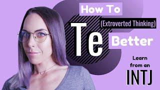 How to Te Better (Extroverted Thinking) | INTJ