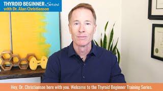 Thyroid Beginner Series with Dr. Alan Christianson