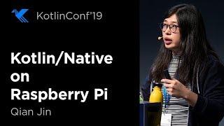 KotlinConf 2019: Bridge the Physical World: Kotlin/Native on Raspberry Pi by Qian Jin