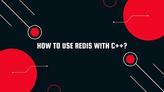 How to Use Redis with C++?