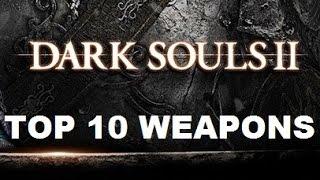 Dark Souls II - Top 10 Weapons