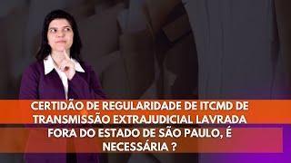 Certidão de regularidade de ITCMD de transmissão extrajudicial fora do estado de SP, é necessária?