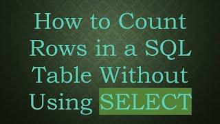 How to Count Rows in a SQL Table Without Using SELECT