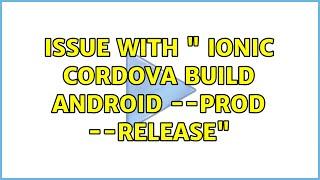 issue with " ionic cordova build android --prod --release"