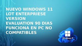 Nuevo Windows 11 Lot Enterpriese Version Evaluation 90 Dias Funciona En PC No Compatibles