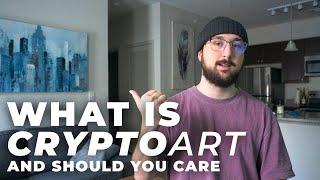 What is Crypto Art & Should You Care?