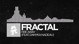 [Electronic] - Fractal - Fire Away (feat. Danyka Nadeau) [Monstercat LP Release]