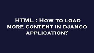 HTML : How to load more content in django application?