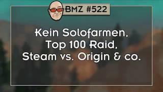 BMZ #522: Kein Solofarmen, Top 100 Raid, Steam vs. Origin & co.