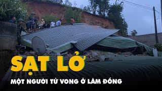 Sạt lở ở Lâm Đồng làm 1 người tử vong