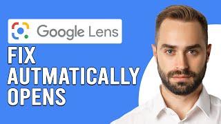 How To Fix Google Lens Automatically Opens (How To Disable/Turn Off Google Lens)