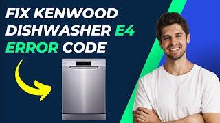 How To Fix Kenwood Dishwasher E4 Error