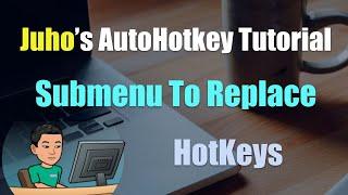 [Juho's AutoHotkey Tutorial #2 Hotkeys] Part 11 - Submenu Commands To Replace Hotkeys