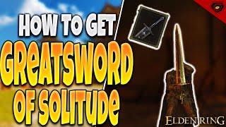 How to Get The Greatsword of Solitude in Elden Ring!