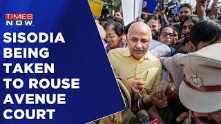 Deputy CM Sisodia To Be Produced Before Rouse Avenue Court, AAP Workers On The Roads | Times Now