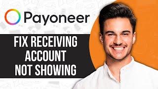 Payoneer Receiving Account Not Showing (Problem Solved)