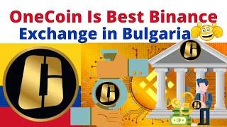 OneCoin Is Best Binance Exchange in Bulgaria