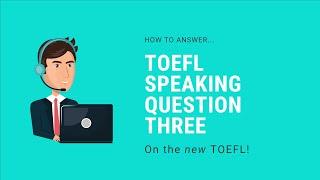 The New TOEFL - Speaking Question 3 (2019) - General to Specific