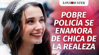 Pobre policía se enamora de chica de la realeza | @LoveBusterEspanol