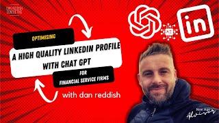 Optimising a High Quality Linkedin Profile with Chat GPT  for Mortgage / Financial Service Advisors