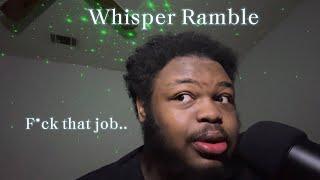 ASMR Whisper Ramble..[Work Drama, Texas Weather is Ghetto] 