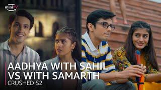 Aadhya with Sahil vs with Samarth I #AadhyaAnand @DiceMediaIndia | #CrushedS2 | Amazon miniTV