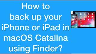 How to backup iPhone or iPad in macOS Cataliana using Finder?