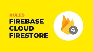 Firebase Cloud Firestore For Web Tutorial  -  Rules