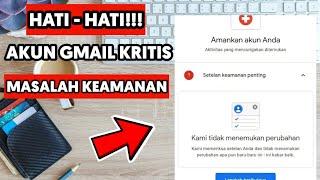 CARA MEMPERBAIKI AKUN GMAIL KRITIS MASALAH KEAMANAN