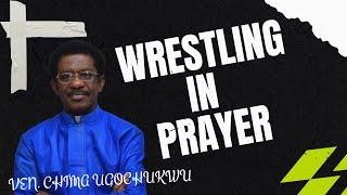 Wrestling In Prayer || Ven. Chima Ugochukwu