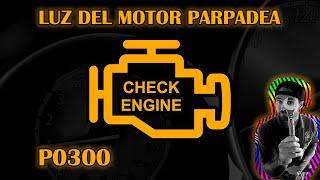 Luz CHECK ENGINE PARPADEA - Luz falla del motor