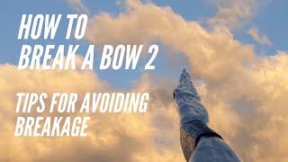 How to Break a Bow 2: Tips for Avoiding Failure in Bow Making