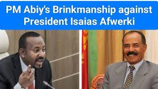 PM Abiy Ahmed's Brinkmanship against President Isaias Afwerki