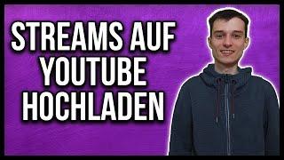 Twitch Streams auf Youtube hochladen exportieren Tutorial deutsch