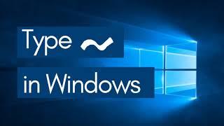 How to write the tilde symbol (~) in Microsoft Windows?