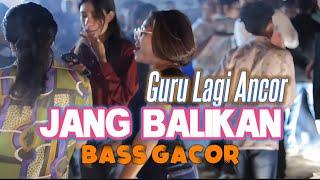 JANG BALIKAN - GURU LAGI ANCOR - BASS GACOR - RENS HAPUMBAY_Remix Virall Terbaru