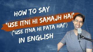 How to say, “Use itni hi samajh hai”, in English | English with Mohit | advanced English lessons