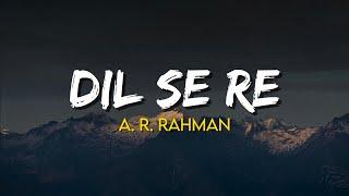 Dil Se Re - A. R. Rahman | (Lyrics) | Annupamaa K | Shahrukh Khan, Manisha Koirala | Dil Se 1998