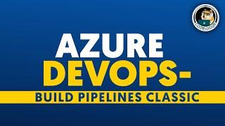 Azure DevOps | Build Pipelines Classic