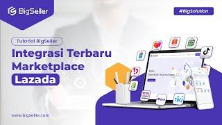 CARA INTEGRASI TERBARU MARKETPLACE LAZADA KE BIGSELLER