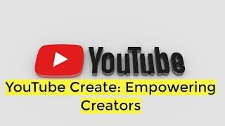 YouTube Create: The Ultimate Video Editing App for Content Creators | TechInsight Daily