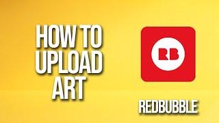 How To Upload Art Redbubble Tutorial