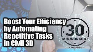 Boost Your Efficiency by Automating Repetitive Tasks in Civil 3D