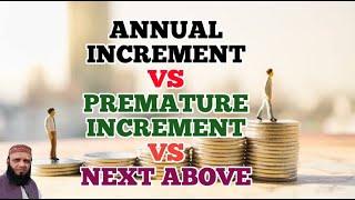 Detail of Annual Increment, Premature Increment and Next Above on Promotion, Up-gradation&Re-appoint