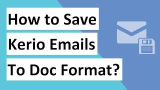 How we can Save Kerio Emails to Doc File/ Word Format?