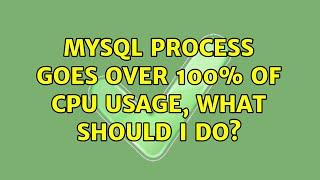 Mysql process goes over 100% of CPU usage, what should I do? (3 Solutions!!)