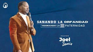 Sanando la Orfandad - Honrando la paternidad | Pastor Joel Lewis - #yosoycasadealabanza