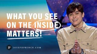 What You See On The Inside Matters! | Joseph Prince