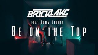 BRICKLAKE - BE ON THE TOP feat. TOMM LAUREY | OFFICIAL MUSIC VIDEO |