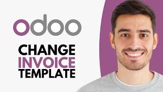 How to Change Invoice Template in Odoo - Step by Step